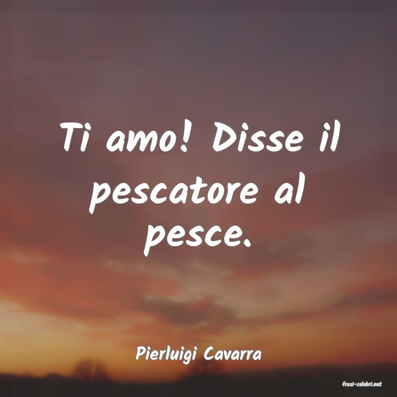 frasi di Pierluigi Cavarra