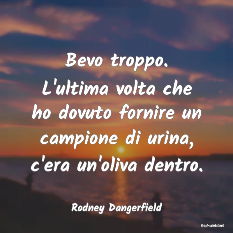 frasi di Rodney Dangerfield