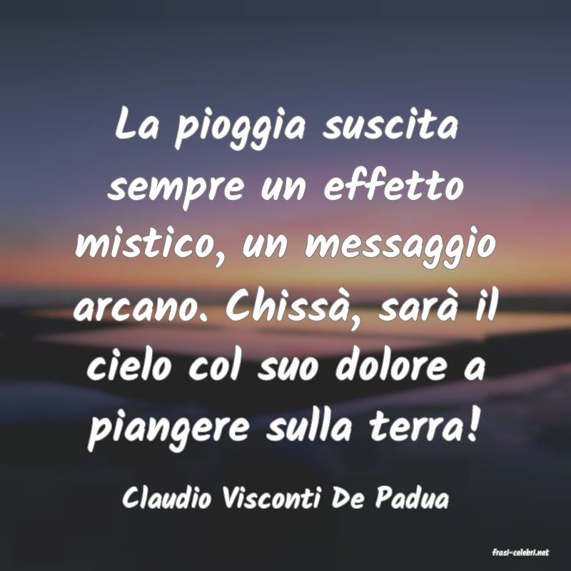 frasi di  Claudio Visconti De Padua
