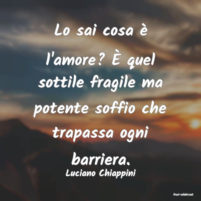 frasi di  Luciano Chiappini
