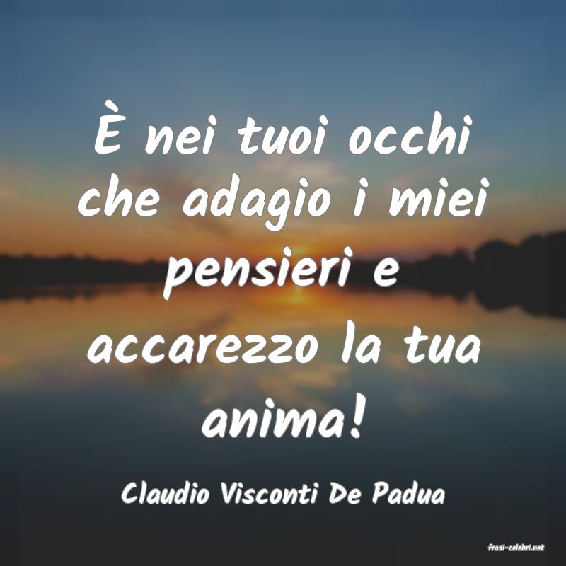 frasi di  Claudio Visconti De Padua
