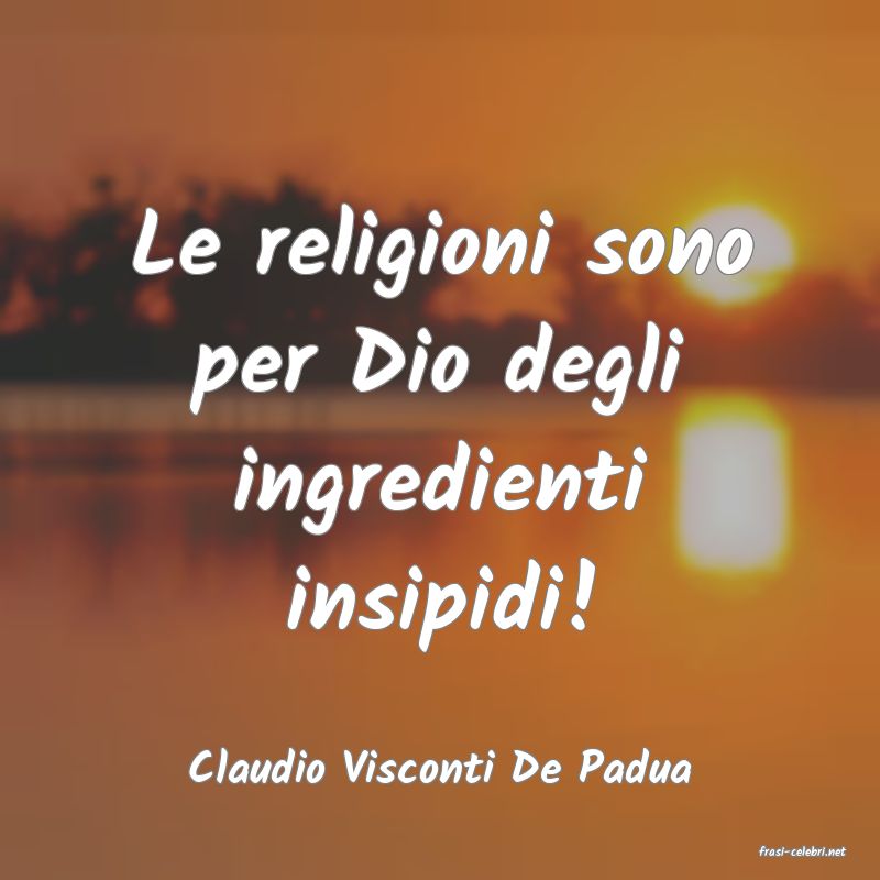 frasi di  Claudio Visconti De Padua
