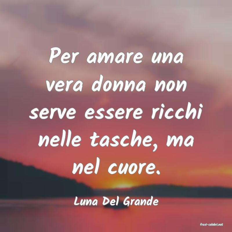 frasi di  Luna Del Grande
