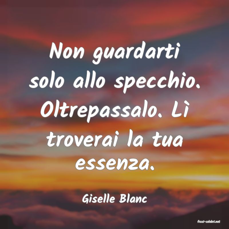 frasi di  Giselle Blanc
