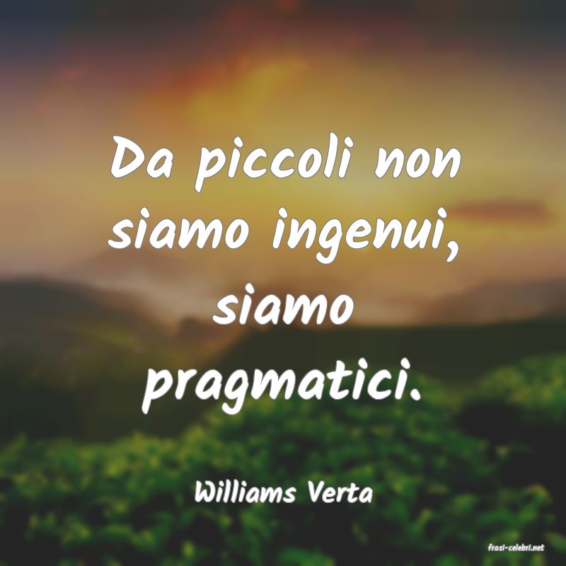 frasi di  Williams Verta
