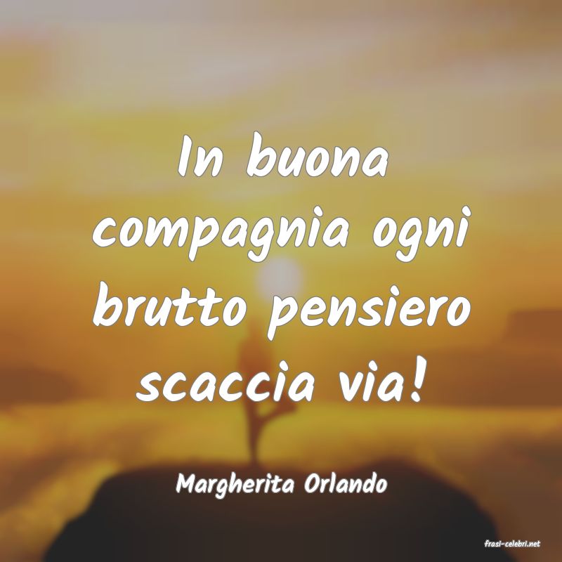 frasi di  Margherita Orlando
