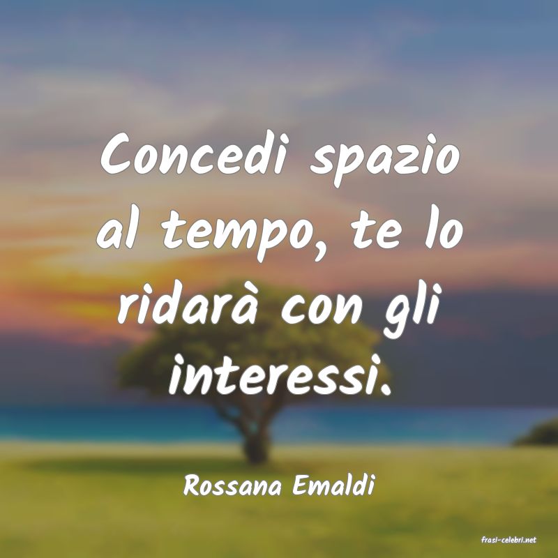 frasi di  Rossana Emaldi

