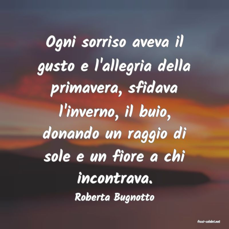 frasi di  Roberta Bugnotto
