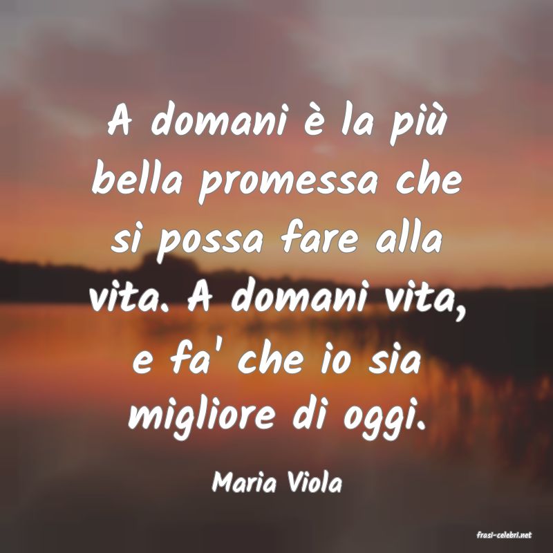 frasi di  Maria Viola
