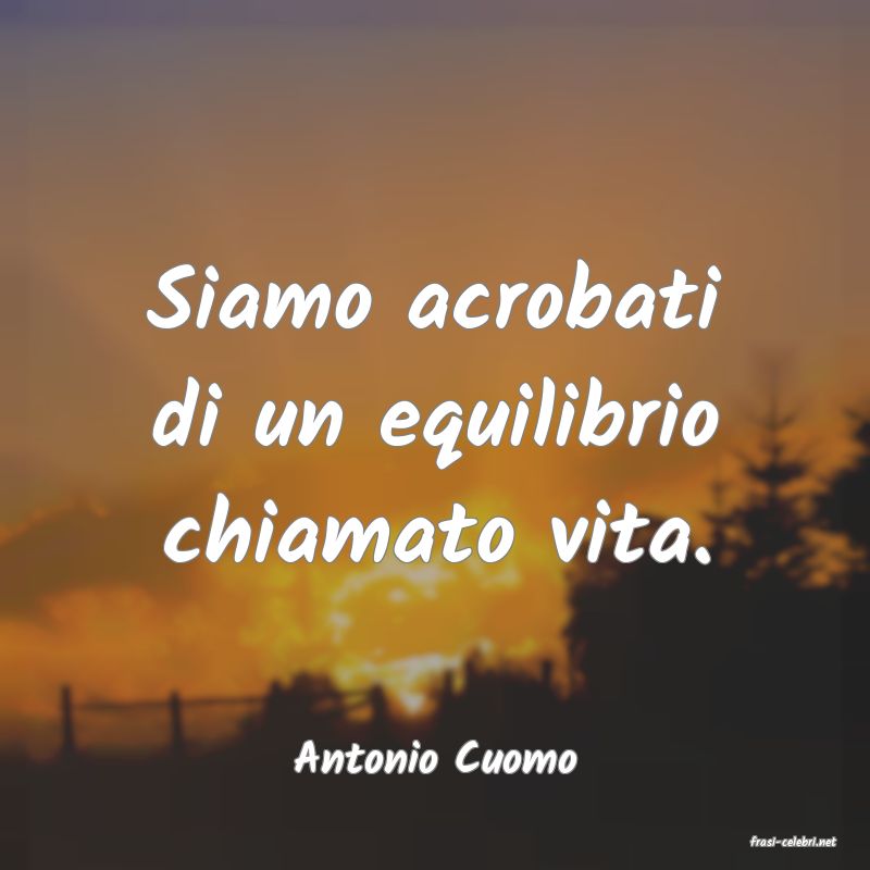 frasi di  Antonio Cuomo
