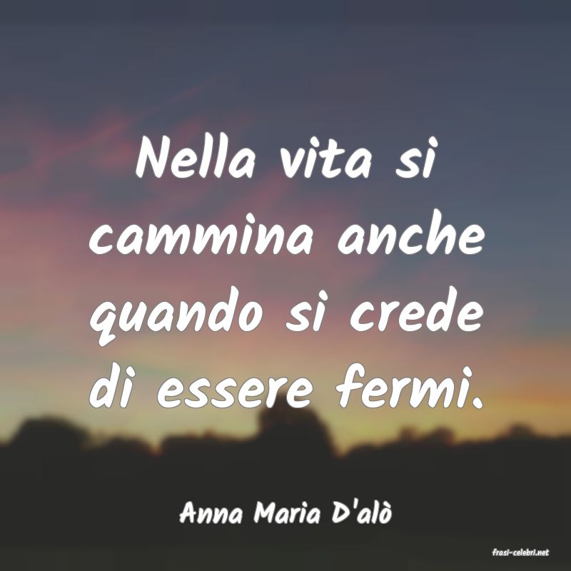 frasi di Anna Maria D'al
