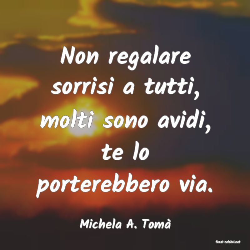 frasi di Michela A. Tom�