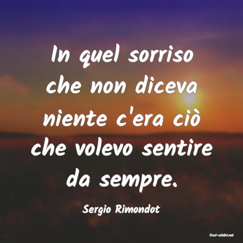 frasi di  Sergio Rimondot

