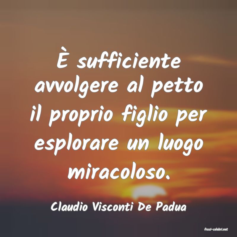 frasi di  Claudio Visconti De Padua

