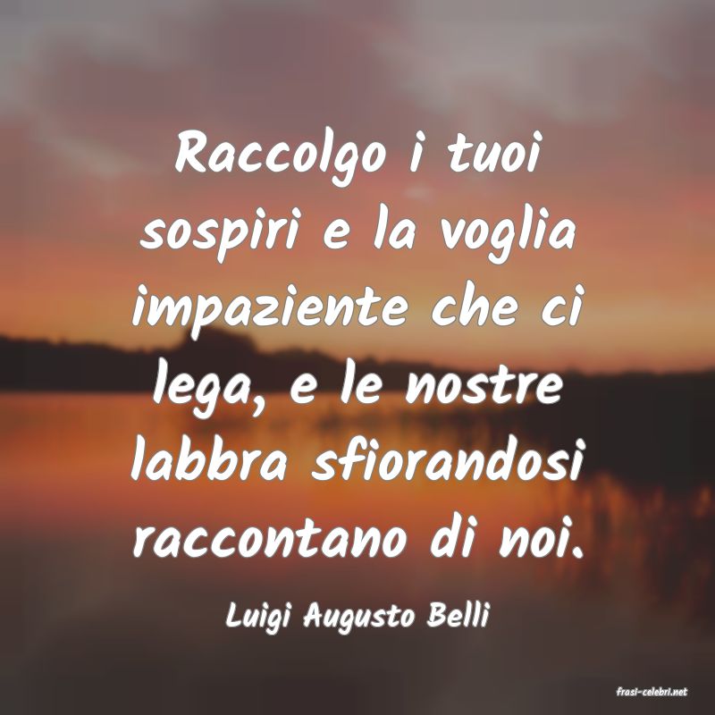 frasi di  Luigi Augusto Belli
