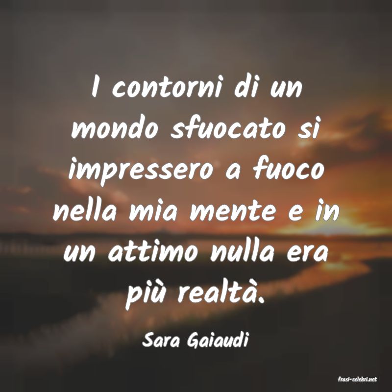 frasi di  Sara Gaiaudi
