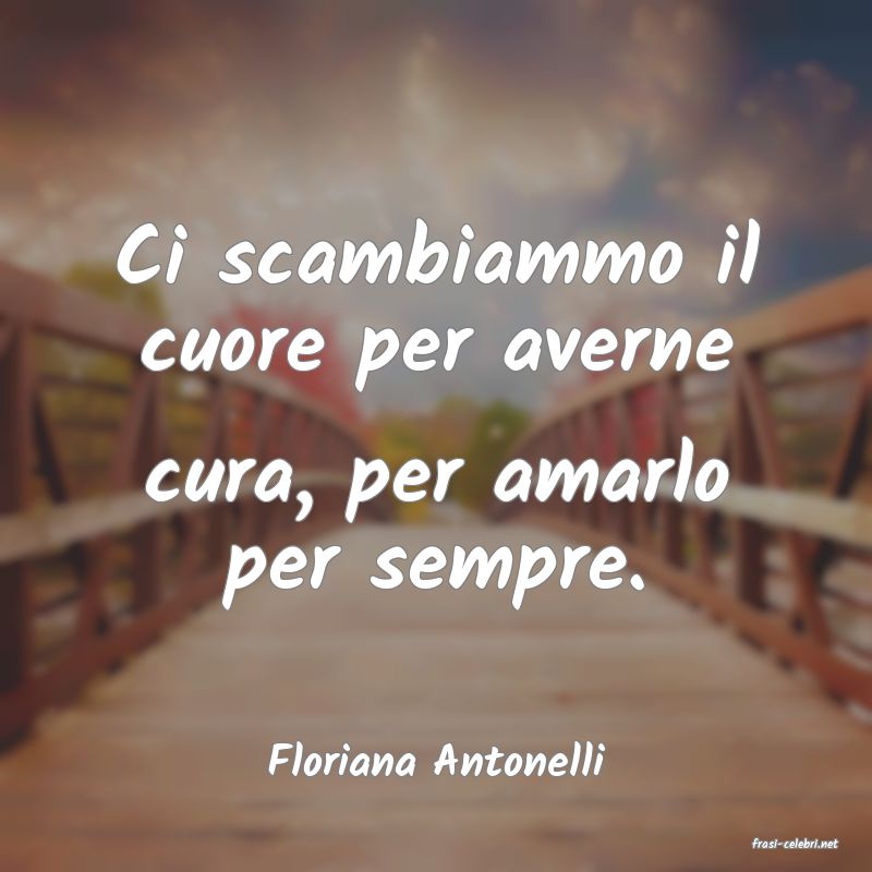 frasi di  Floriana Antonelli
