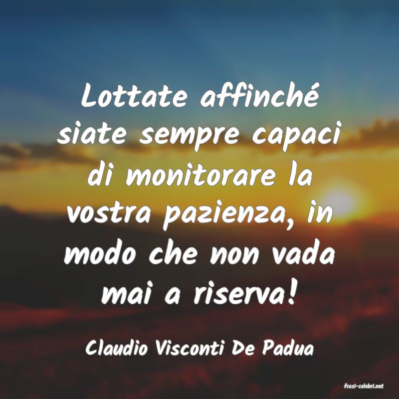 frasi di  Claudio Visconti De Padua
