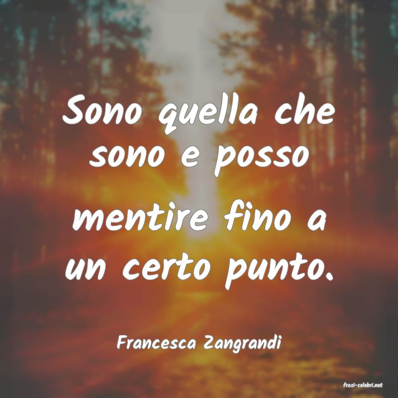 frasi di  Francesca Zangrandi
