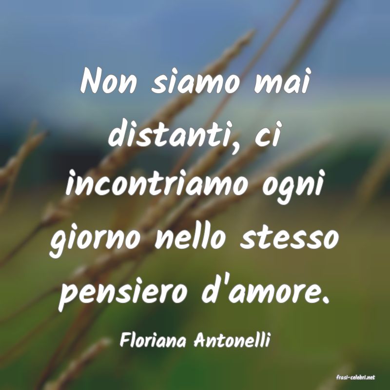 frasi di  Floriana Antonelli
