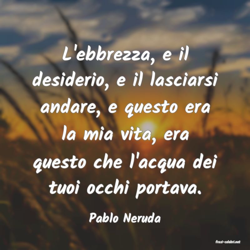 frasi di  Pablo Neruda
