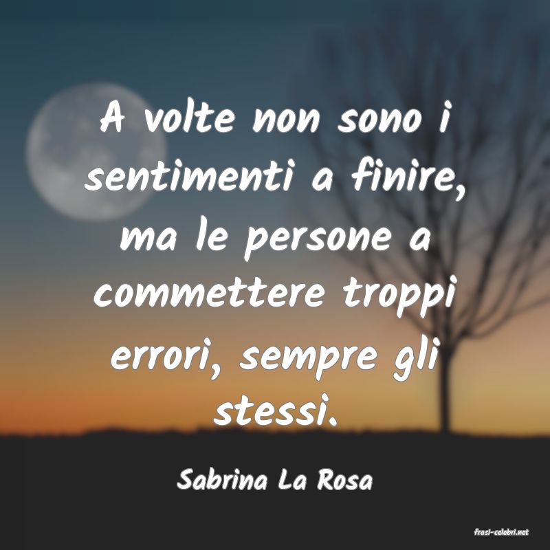 frasi di  Sabrina La Rosa
