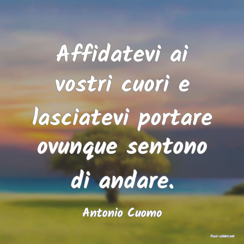 frasi di  Antonio Cuomo
