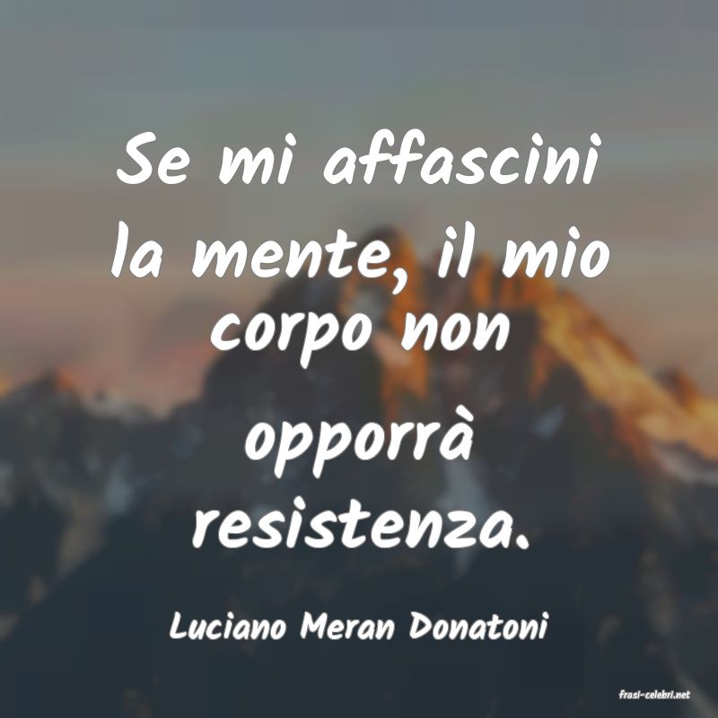 frasi di  Luciano Meran Donatoni
