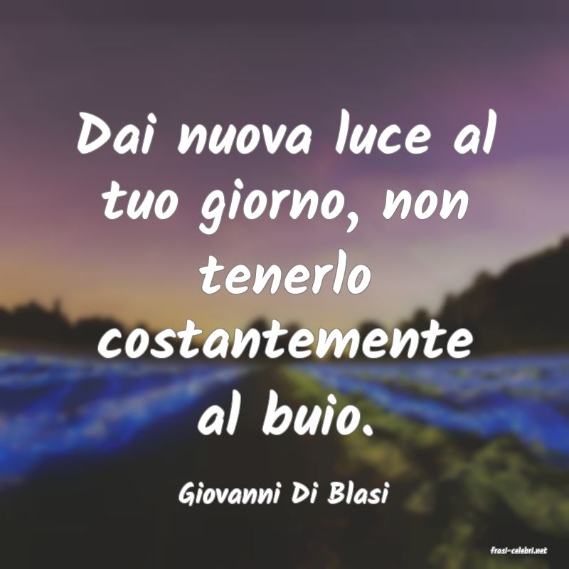 frasi di  Giovanni Di Blasi
