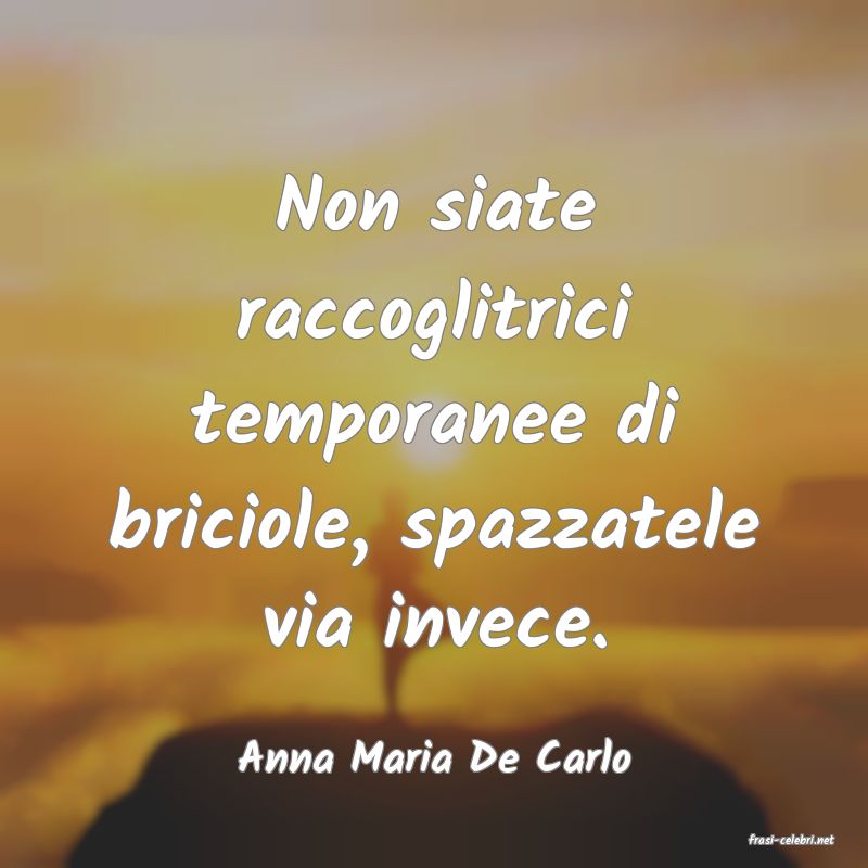 frasi di  Anna Maria De Carlo
