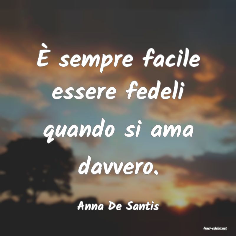 frasi di  Anna De Santis
