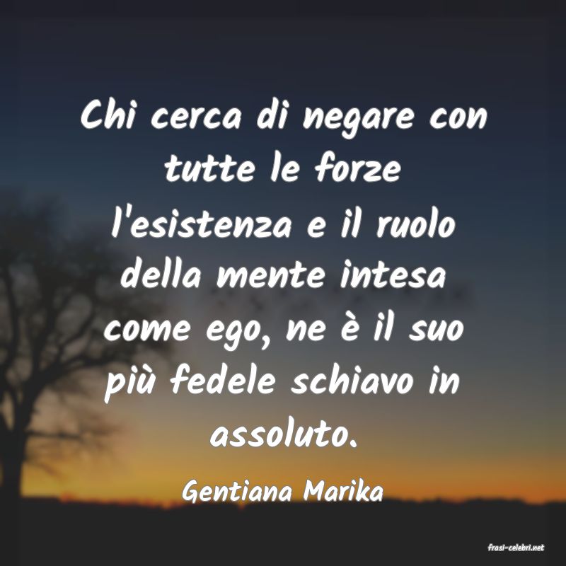 frasi di  Gentiana Marika
