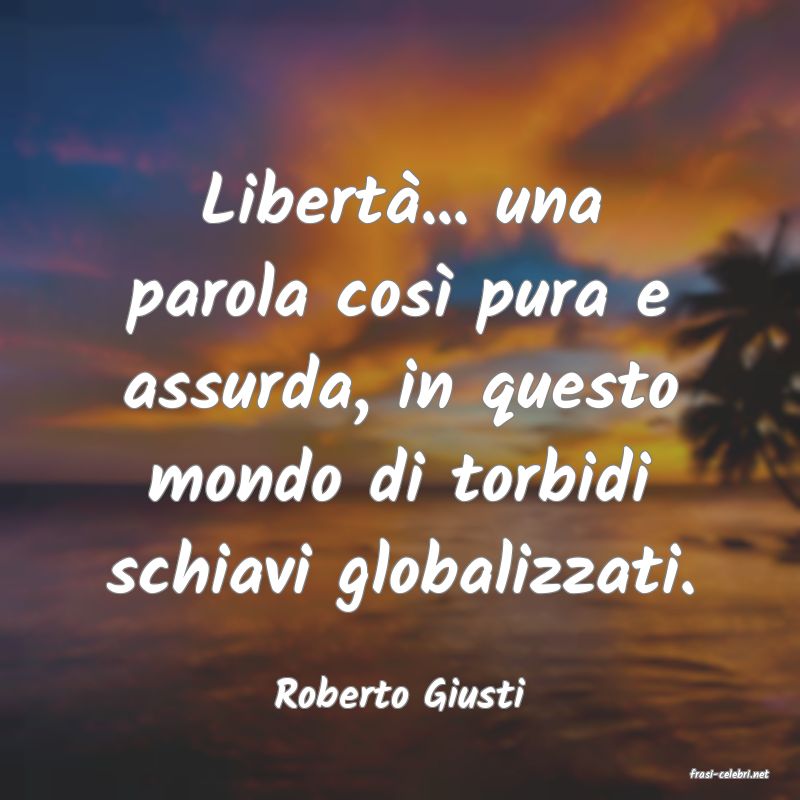 frasi di  Roberto Giusti
