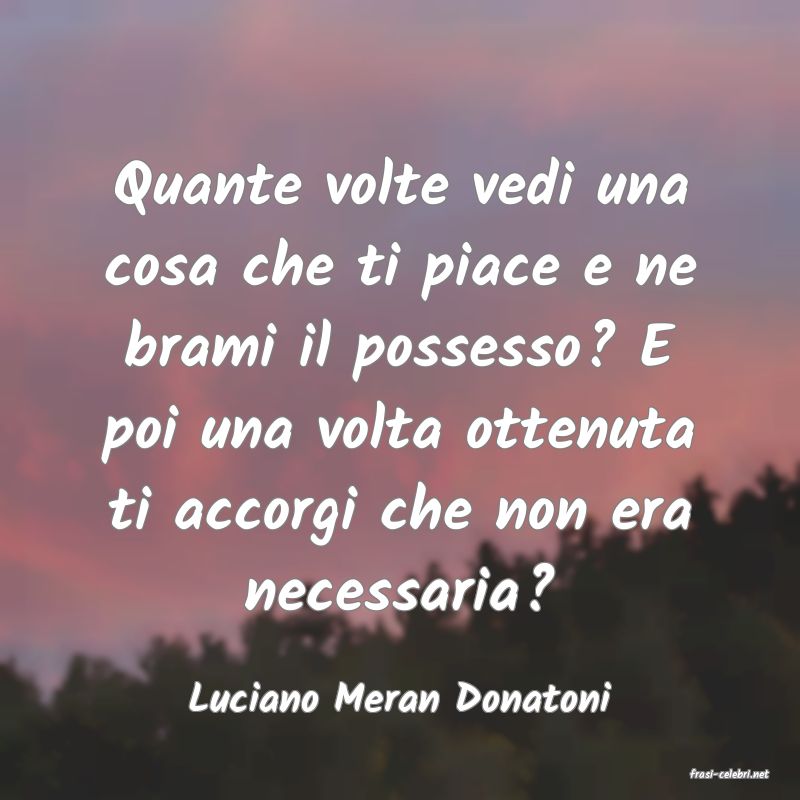 frasi di  Luciano Meran Donatoni
