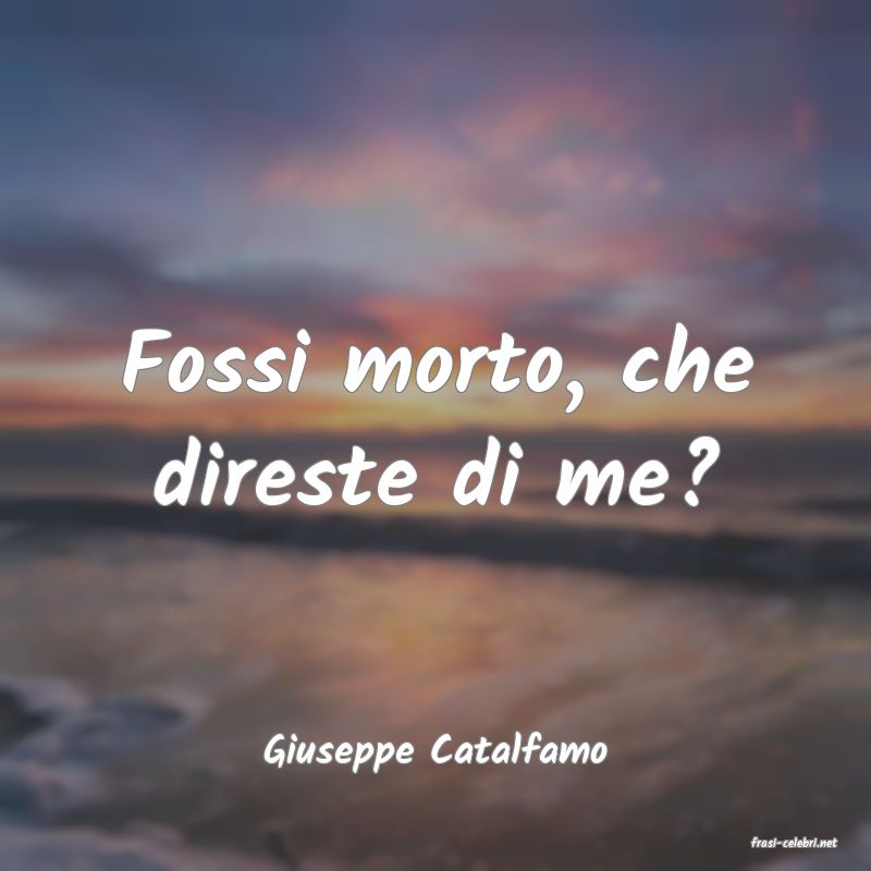 frasi di  Giuseppe Catalfamo
