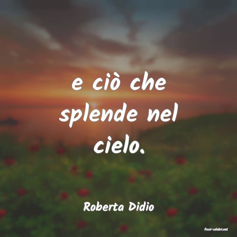 frasi di  Roberta Didio
