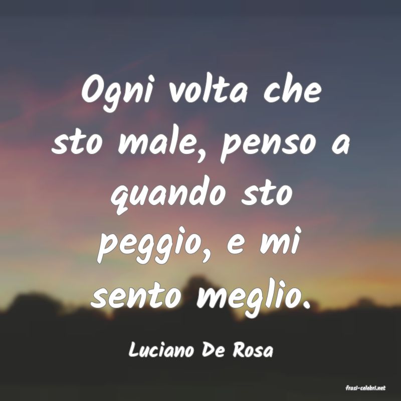 frasi di  Luciano De Rosa
