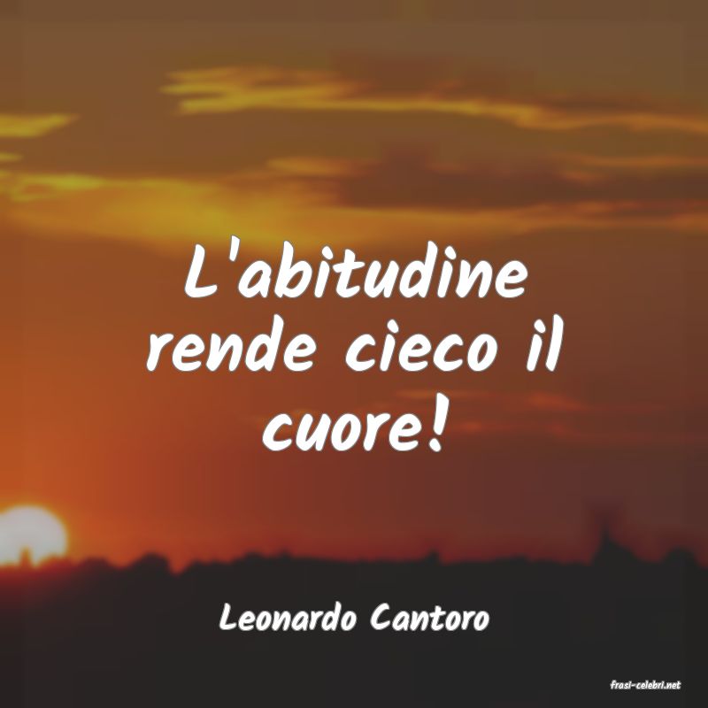 frasi di  Leonardo Cantoro
