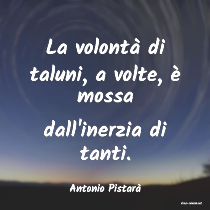 frasi di Antonio Pistar�