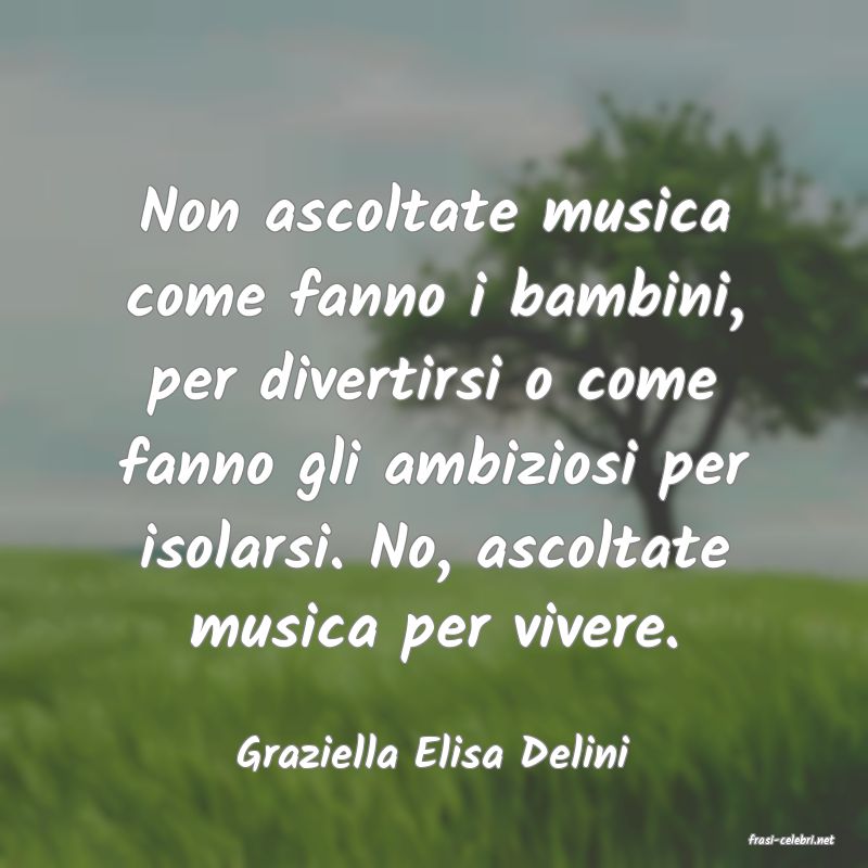 frasi di  Graziella Elisa Delini
