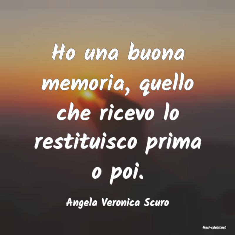 frasi di  Angela Veronica Scuro
