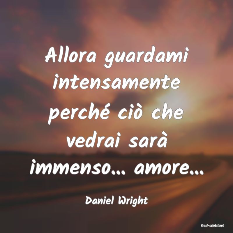 frasi di  Daniel Wright
