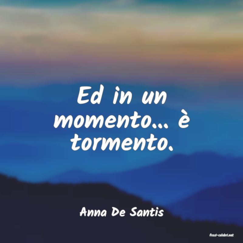 frasi di  Anna De Santis

