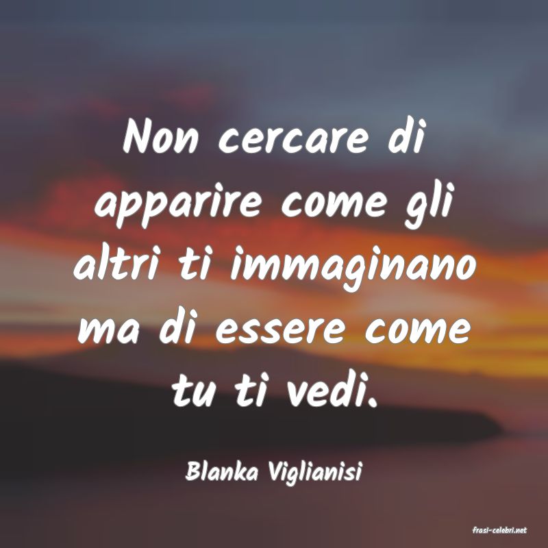 frasi di  Blanka Viglianisi
