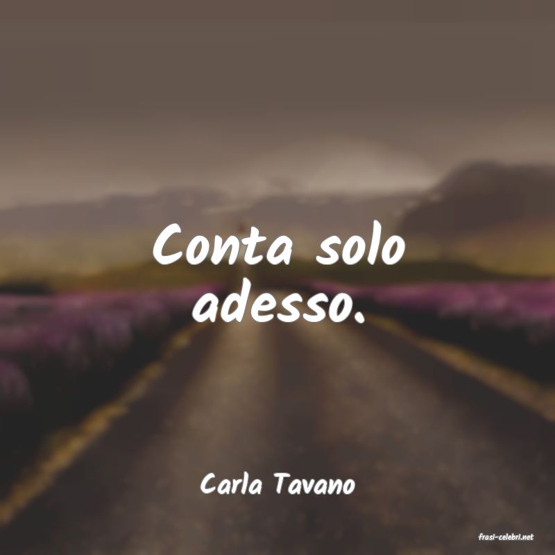 frasi di  Carla Tavano
