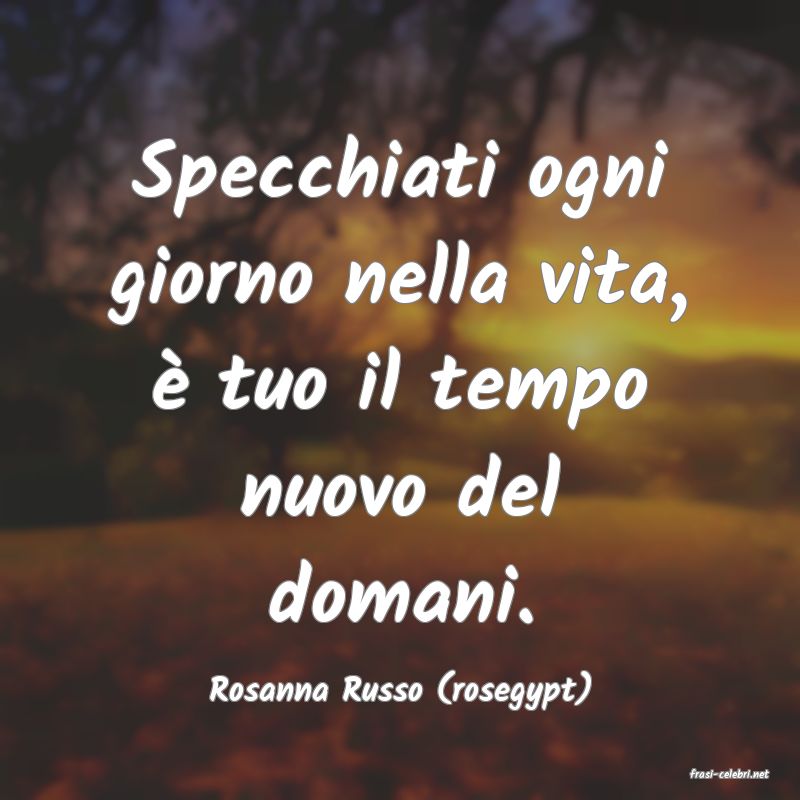 frasi di  Rosanna Russo (rosegypt)
