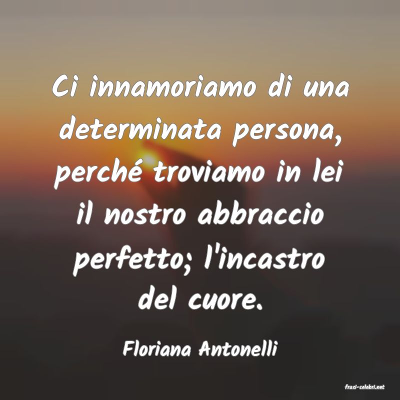 frasi di  Floriana Antonelli
