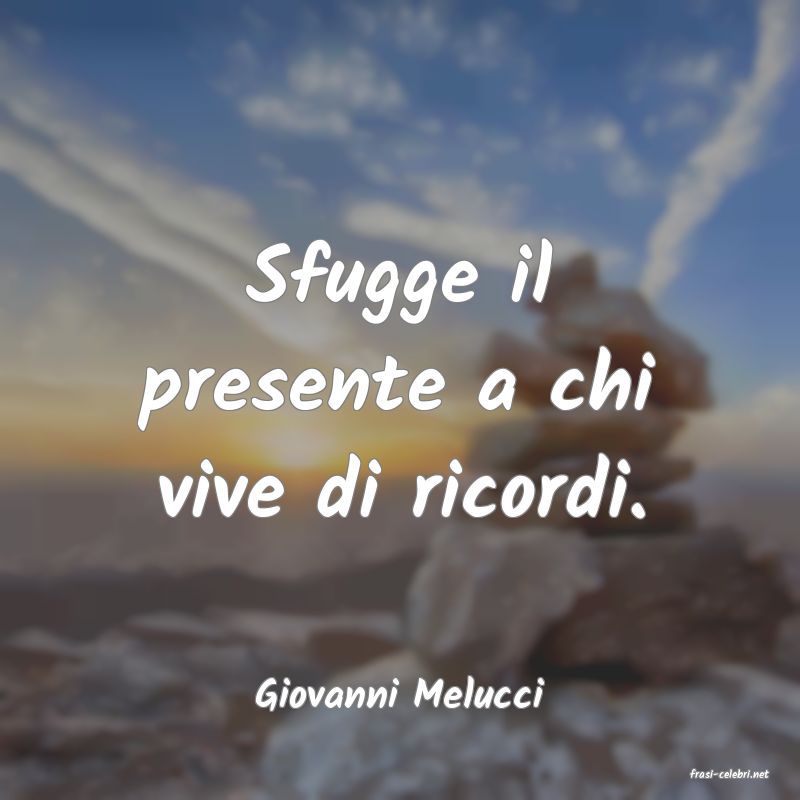 frasi di  Giovanni Melucci
