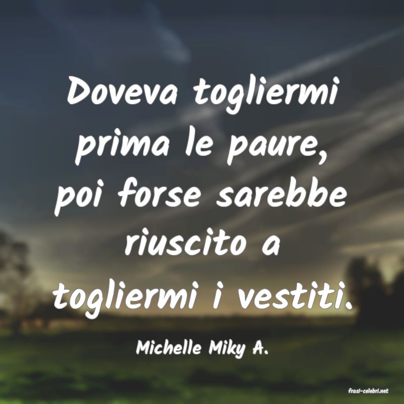 frasi di  Michelle Miky A.
