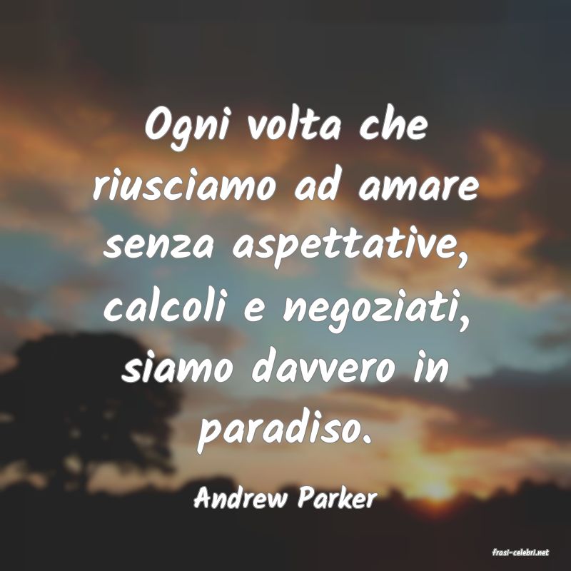 frasi di  Andrew Parker

